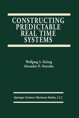 Constructing Predictable Real Time Systems - Alexander D. Stoyenko - cover