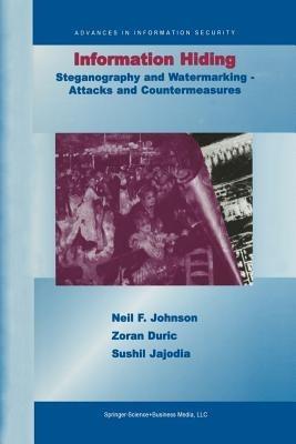 Information Hiding: Steganography and Watermarking-Attacks and Countermeasures: Steganography and Watermarking - Attacks and Countermeasures - Neil F. Johnson,Zoran Duric,Sushil Jajodia - cover