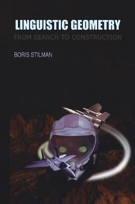Linguistic Geometry: From Search to Construction - Boris Stilman - cover