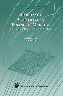 Stochastic Volatility in Financial Markets: Crossing the Bridge to Continuous Time - Antonio Mele,Fabio Fornari - cover
