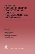 Enabling Technologies for Computational Science: Frameworks, Middleware and Environments