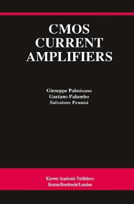 CMOS Current Amplifiers - Giuseppe Palmisano,Gaetano Palumbo,Salvatore Pennisi - cover