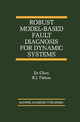 Robust Model-Based Fault Diagnosis for Dynamic Systems - Jie Chen,R.J. Patton - cover