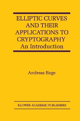 Elliptic Curves and Their Applications to Cryptography: An Introduction - Andreas Enge - cover