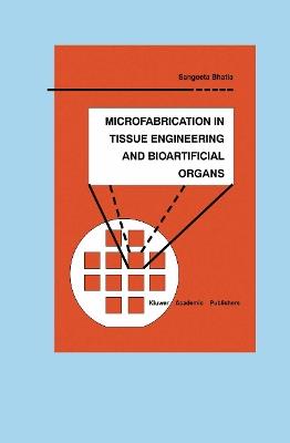 Microfabrication in Tissue Engineering and Bioartificial Organs - Sangeeta N. Bhatia - cover