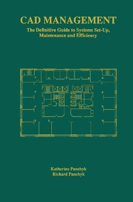 CAD Management: The Definitive Guide to Systems Set-Up, Maintenance and Efficiency - Katherine Panchyk,Richard Panchyk - cover