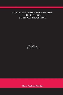 Multirate Switched-Capacitor Circuits for 2-D Signal Processing - Wang Ping,José E. Franca - cover