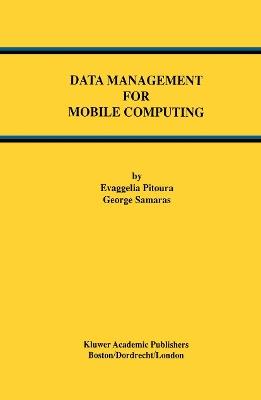 Data Management for Mobile Computing - Evaggelia Pitoura,George Samaras - cover