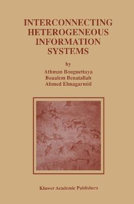 Interconnecting Heterogeneous Information Systems - Athman Bouguettaya,Boualem Benatallah,Ahmed K. Elmagarmid - cover