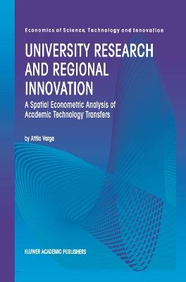 University Research and Regional Innovation: A Spatial Econometric Analysis of Academic Technology Transfers - Attila Varga - cover