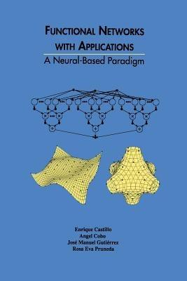Functional Networks with Applications: A Neural-Based Paradigm - Enrique Castillo,Angel Cobo,Jose Antonio Gutierrez - cover