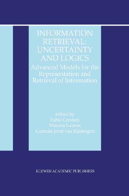 Information Retrieval: Uncertainty and Logics: Advanced Models for the Representation and Retrieval of Information - cover