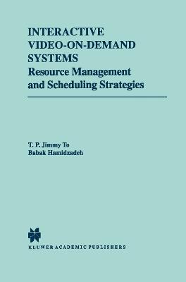 Interactive Video-On-Demand Systems: Resource Management and Scheduling Strategies - T.P. Jimmy To,Babak Hamidzadeh - cover