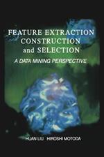 Feature Extraction, Construction and Selection: A Data Mining Perspective