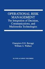 Operational Risk Management: The Integration of Decision, Communications, and Multimedia Technologies