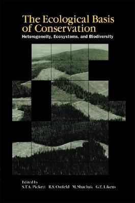 The Ecological Basis of Conservation: Heterogeneity, Ecosystems, and Biodiversity - Steward Pickett,Richard S. Ostfeld,Moshe Shachak - cover