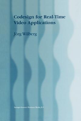 Codesign for Real-Time Video Applications - Jörg Wilberg - cover