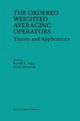 The Ordered Weighted Averaging Operators: Theory and Applications - cover