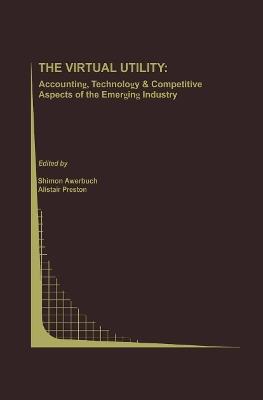 The Virtual Utility: Accounting, Technology & Competitive Aspects of the Emerging Industry - cover