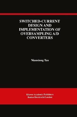 Switched-Current Design and Implementation of Oversampling A/D Converters - Nianxiong Tan - cover