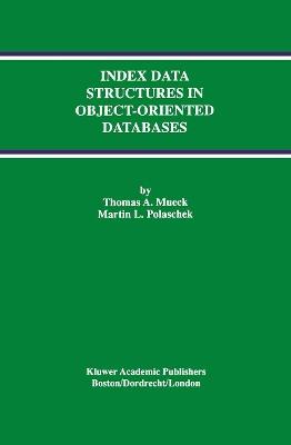 Index Data Structures in Object-Oriented Databases - Thomas A. Mueck,Martin L. Polaschek - cover