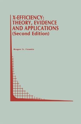 X-Efficiency: Theory, Evidence and Applications - Roger S. Frantz - cover