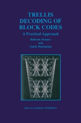 Trellis Decoding of Block Codes: A Practical Approach - Bahram Honary,Garik Markarian - cover
