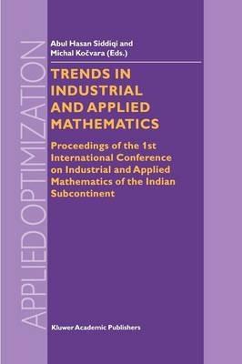 Trends in Industrial and Applied Mathematics: Proceedings of the 1st International Conference on Industrial and Applied Mathematics of the Indian Subcontinent - cover