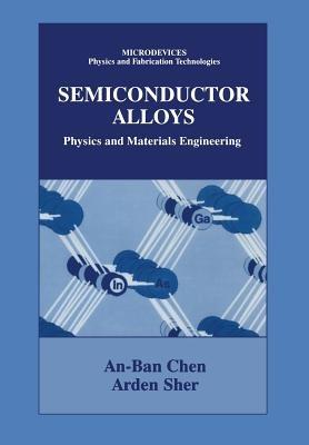 Semiconductor Alloys: Physics and Materials Engineering - An-Ben Chen,Arden Sher - cover