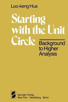 Starting with the Unit Circle: Background to Higher Analysis - L.-K. Hua - cover