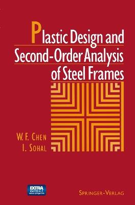 Plastic Design and Second-Order Analysis of Steel Frames - W.F. Chen,I. Sohal - cover