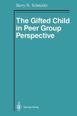 The Gifted Child in Peer Group Perspective - Barry H. Schneider - cover