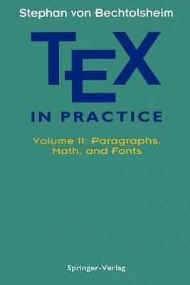 TEX in Practice: Volume II: Paragraphs, Math and Fonts - Stephan v. Bechtolsheim - cover