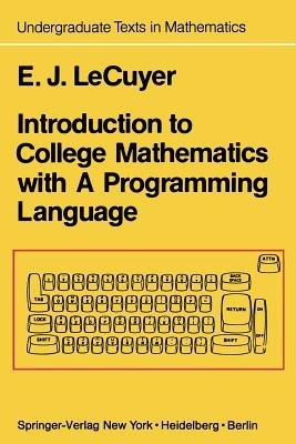 Introduction to College Mathematics with A Programming Language - Edward J. LeCuyer - cover
