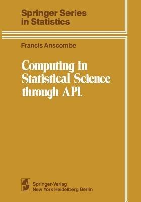 Computing in Statistical Science through APL - Francis John Anscombe - cover