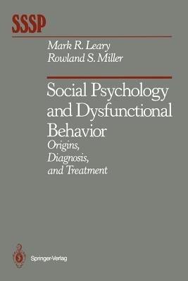 Social Psychology and Dysfunctional Behavior: Origins, Diagnosis, and Treatment - Mark R. Leary,Rowland S. Miller - cover