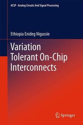 Variation Tolerant On-Chip Interconnects - Ethiopia Enideg Nigussie - cover