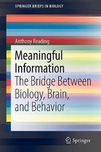 Meaningful Information: The Bridge Between Biology, Brain, and Behavior - Anthony Reading - cover