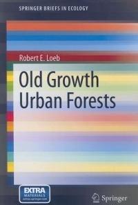 Old Growth Urban Forests - Robert E. Loeb - cover