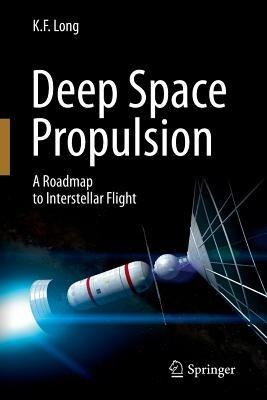 Deep Space Propulsion: A Roadmap to Interstellar Flight - K. F. Long - cover