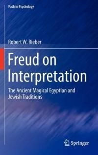 Freud on Interpretation: The Ancient Magical Egyptian and Jewish Traditions - Robert W Rieber - cover
