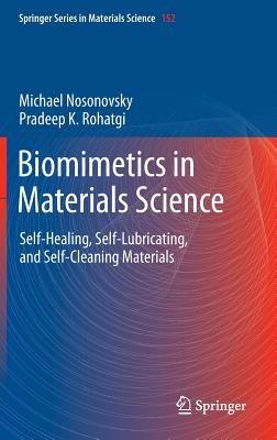 Biomimetics in Materials Science: Self-Healing, Self-Lubricating, and Self-Cleaning Materials - Michael Nosonovsky,Pradeep K. Rohatgi - cover