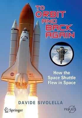 To Orbit and Back Again: How the Space Shuttle Flew in Space - Davide Sivolella - cover