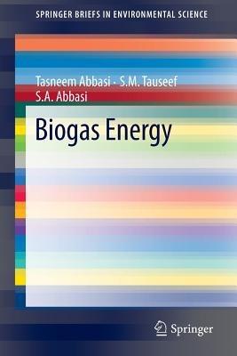 Biogas Energy - Tasneem Abbasi,S.M. Tauseef,S.A. Abbasi - cover