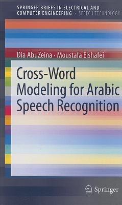 Cross-Word Modeling for Arabic Speech Recognition - Dia AbuZeina,Moustafa Elshafei - cover