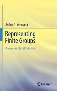 Representing Finite Groups: A Semisimple Introduction - Ambar N. Sengupta - cover