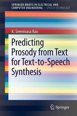 Predicting Prosody from Text for Text-to-Speech Synthesis - K. Sreenivasa Rao - cover