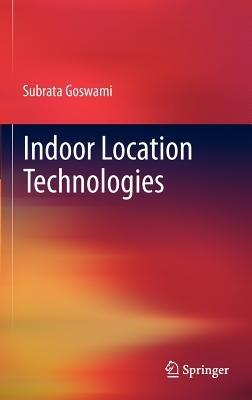Indoor Location Technologies - Subrata Goswami - cover
