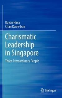 Charismatic Leadership in Singapore: Three Extraordinary People - Dayan Hava,Chan Kwok-bun - cover
