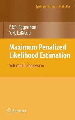 Maximum Penalized Likelihood Estimation: Volume II: Regression - Paul P. Eggermont,Vincent N. LaRiccia - cover